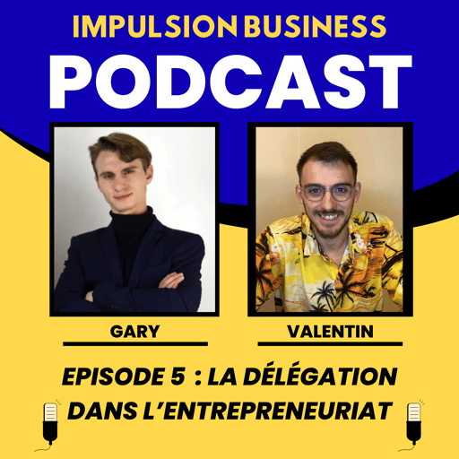 Episode 5 : Déléguer ou Couler : Pourquoi Vous Ne Pouvez Pas Tout Faire Seul