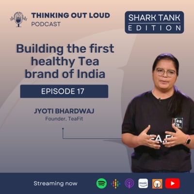 Ep 17 - Building the first healthy tea brand of India w/ Jyoti Bhardwaj, Founder of TeaFit