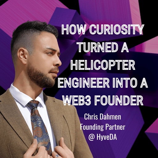 Chris Dahmen, HyveDA - How Curiosity Turned a Helicopter Engineer into a Web3 Founder