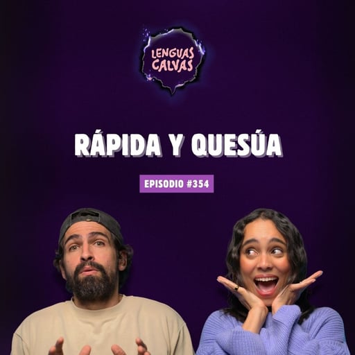Rápida y Quesúa | #354 Lenguas Calvas Podcast