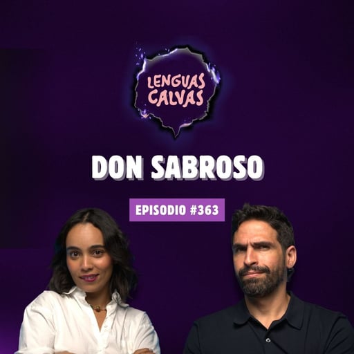 DON SABROSO | #363 Lenguas Calvas Podcast