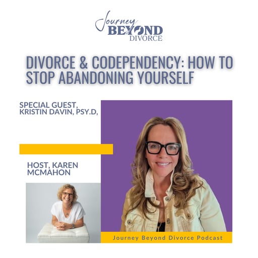 Divorce & Codependency: How to Stop Abandoning Yourself with Dr. Kristin Davin