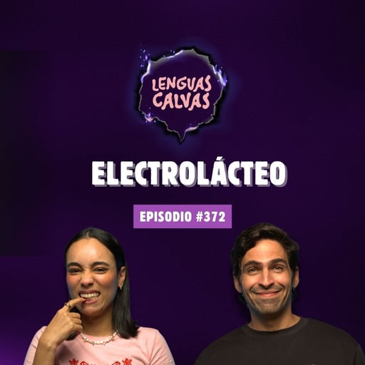 Electrolácteo | #372 Lenguas Calvas Podcast