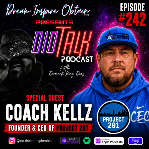 DIOTALK Episode #242 with Coach Kellz, Founder & CEO of Project 201.