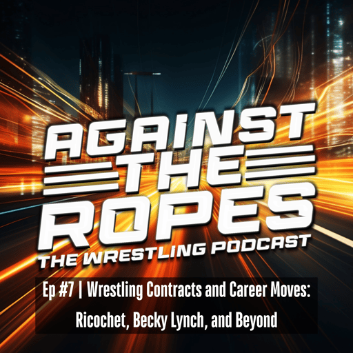EP7: Wrestling Contracts and Career Moves: Ricochet, Becky Lynch, and Beyond