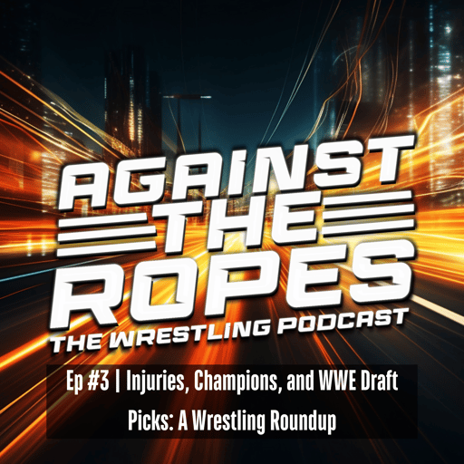 ATR Ep #3 | Injuries, Champions, and WWE Draft Picks: A Wrestling Roundup
