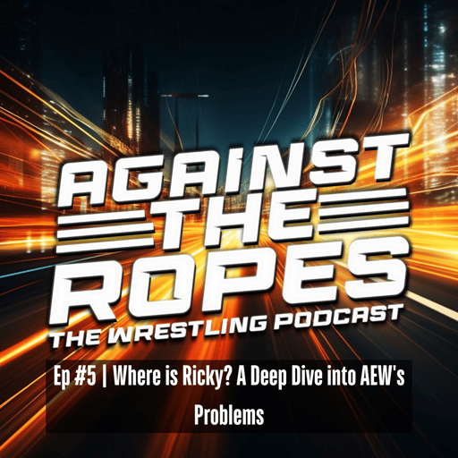 Ep# 5 Where is Ricky? A Deep Dive into AEW's Problems