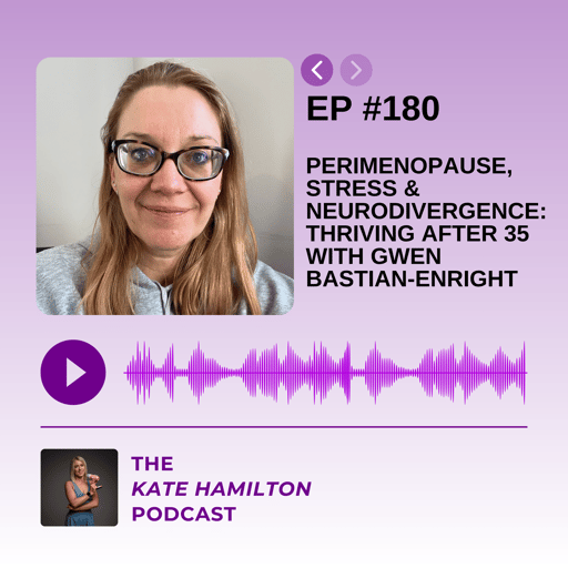 #180 - Perimenopause, Stress & Neurodivergence: Thriving After 35 with Gwen Bastian-Enright