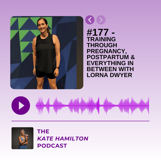#177 - Training Through Pregnancy, Postpartum & Everything In Between with Lorna Dwyer