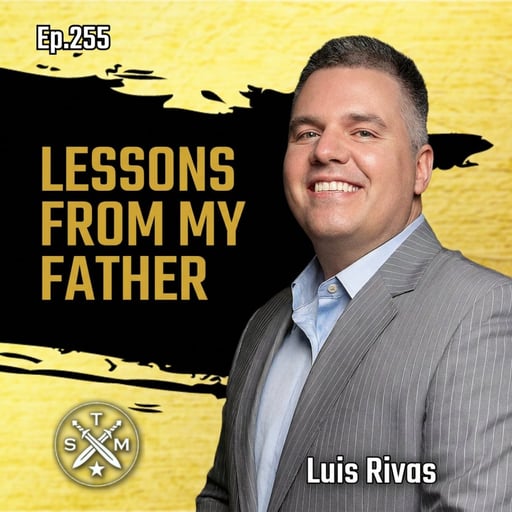 255: Luis Rivas - Lessons From My Father