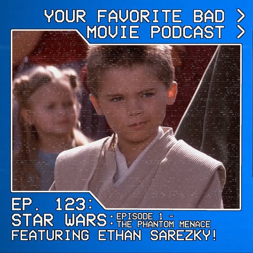 Episode 123: Star Wars: Episode 1 - The Phantom Menace featuring Ethan Sarezky