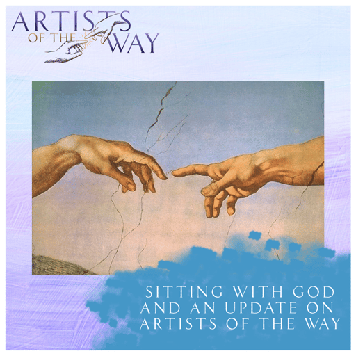 Sitting with God and an Update on Artists of the Way