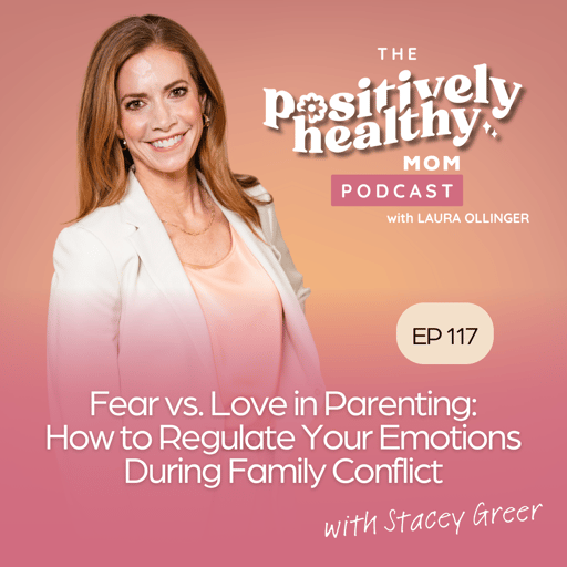 Fear vs. Love in Parenting: How to Regulate Your Emotions During Family Conflict