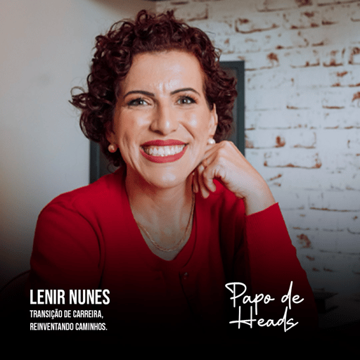 Lenir Nunes - Transição de carreira,  Reinventando Caminhos.