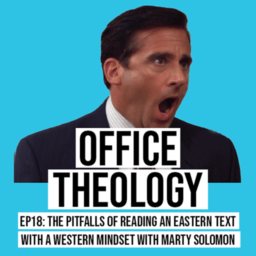 Ep. 18 - The pitfalls of reading an Eastern text with a Western Mindset with Marty Solomon