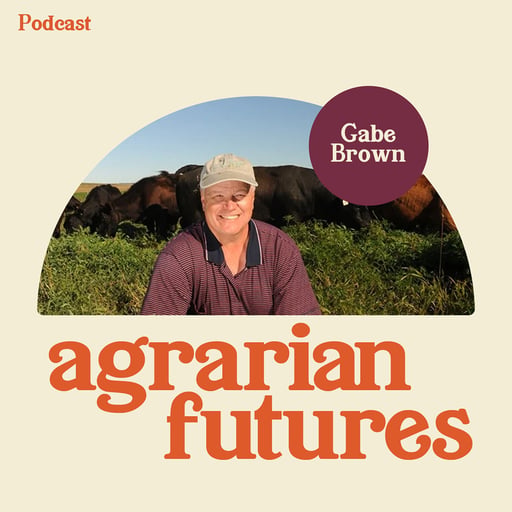 The Future of Regenerative Agriculture with Gabe Brown