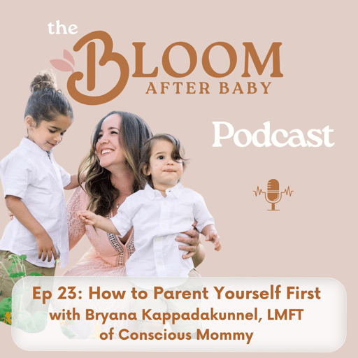 23: How to Parent Yourself First, with Bryana Kappadakunnel, LMFT 