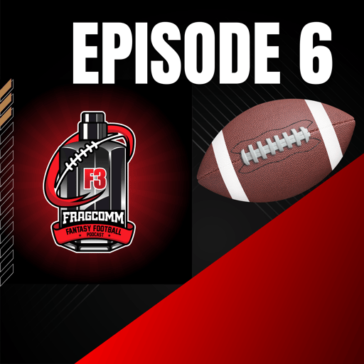 F3 Fragcomm fantasy Football Podcast Episode 6