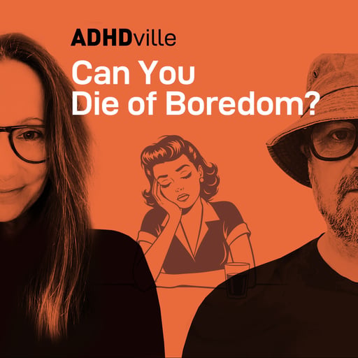 S2:Ep7 - Can You Die of Boredom? (ADHD / AuDHD Edition)