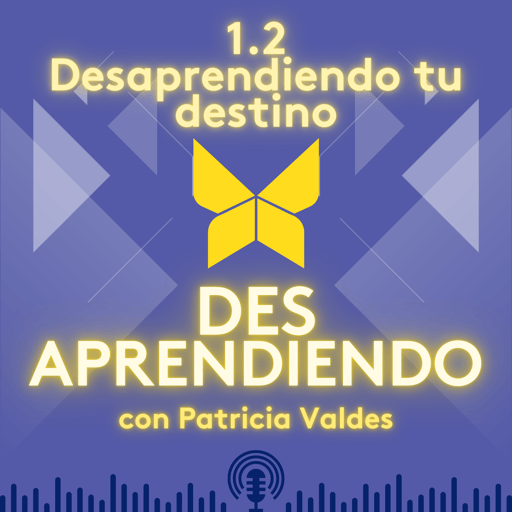 1.2 Desaprendiendo tu destino