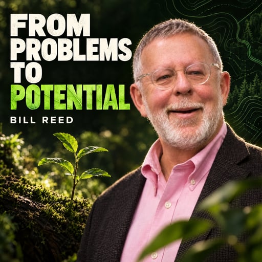 EP40: Bill Reed - Beyond Sustainability: The Regenerative Shift