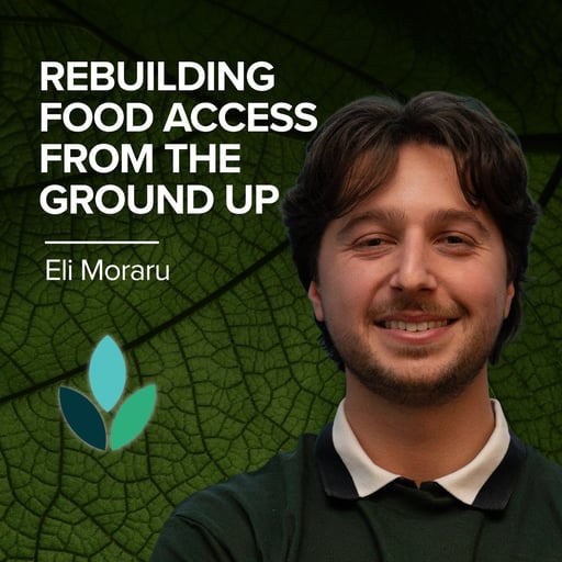 EP43: Eli Moraru - Rebuilding Food Access From The Ground Up