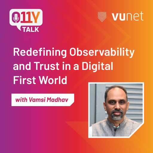 Episode 8 : Redefining Observability and Trust in a Digital First World 