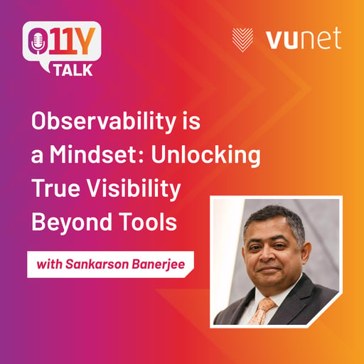 Episode 12 : Observability is a Mindset- Unlocking True Visibility Beyond Tools
