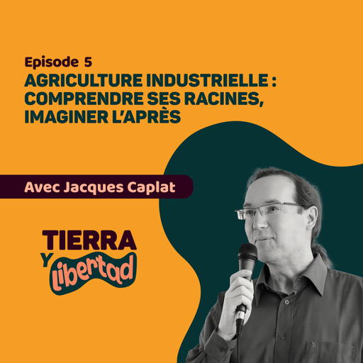 Episode 5: Agriculture industrielle : comprendre ses racines, imaginer l’après
