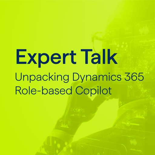Expert Talk: Unpacking Dynamics 365 Role-based Copilot 