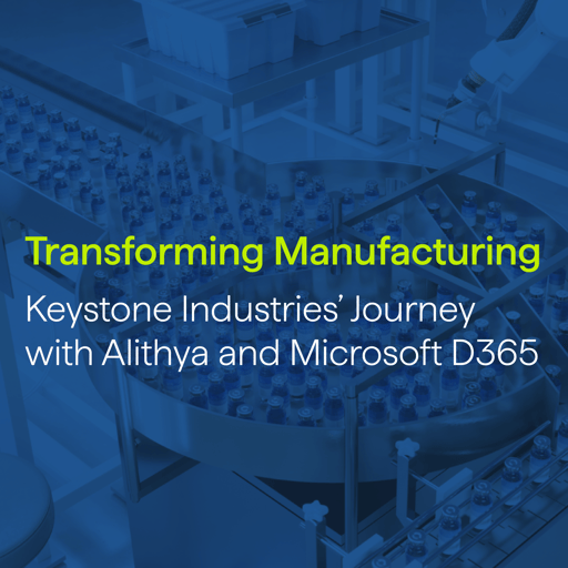 Transforming Manufacturing: Keystone Industries' Journey with Alithya and Microsoft D365