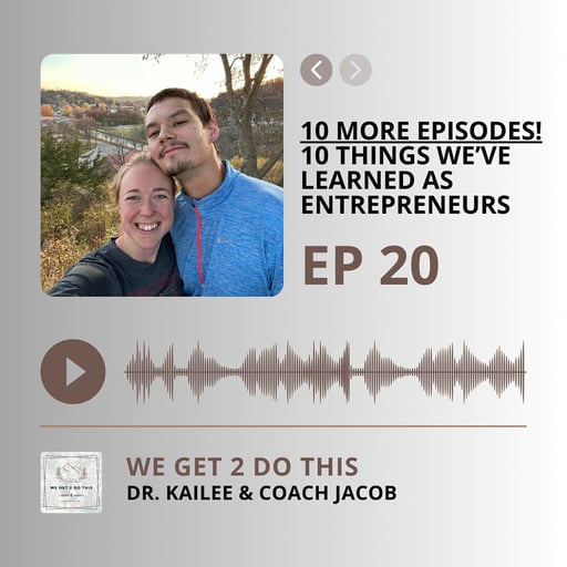 20 | 10 More Episodes! 10 Things We've Learned as Entrepreneurs