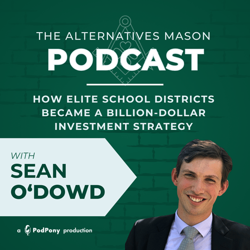 The Alternatives Mason: Building Alts Knowledge Brick by Brick | Episode 26 | How Elite School Districts Became a Billion-Dollar Investment Strategy with Sean O’Dowd