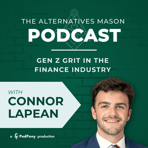 The Alternatives Mason: Building Alts Knowledge Brick by Brick | Episode 25 | Gen Z Grit in the Finance Industry with Connor Lapean