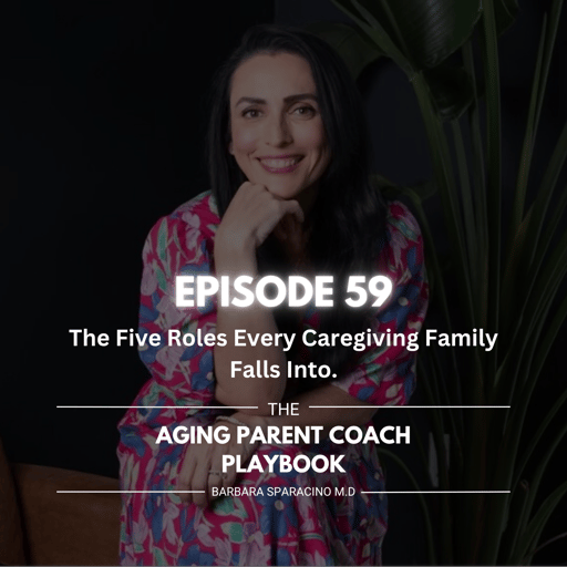 Episode 59: The Five Roles Every Caregiving Family Falls Into.
