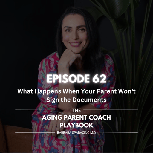 Episode 62: What Happens When Your Parent Won't Sign the Documents