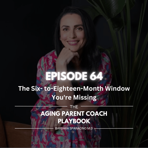 Episode 64: The Six- to-Eighteen-Month Window You're Missing