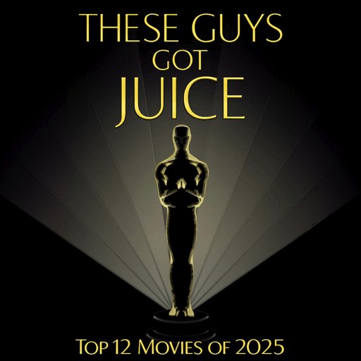 These Guys Got Juice- Top 12 Movies of 2025