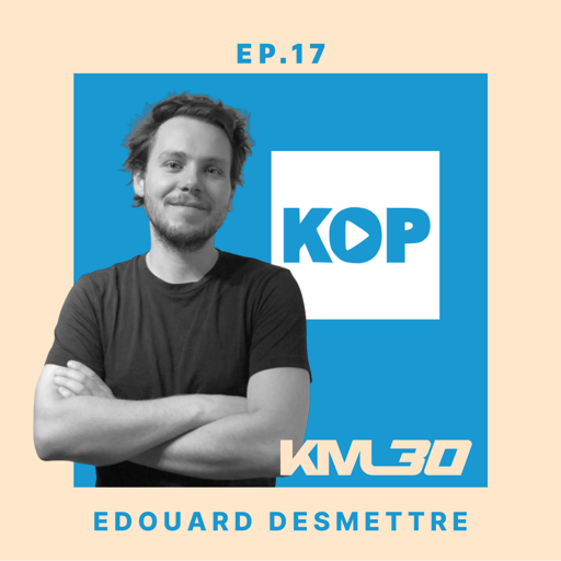 EP17 - Edouard Desmettre, fondateur de KOP Media 