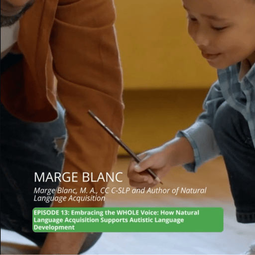 Episode 13: Embracing the WHOLE Voice: How Natural Language Acquisition Supports Autistic Language Development
