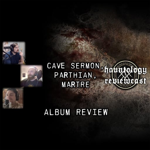 Reviewcast # 1 | Cave Sermon, Parthian, Martre