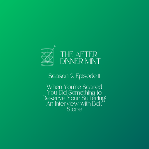 When You're Scared You Did Something to Deserve Your Suffering: An Interview with Bek Stone (Season 2, Episode 11)