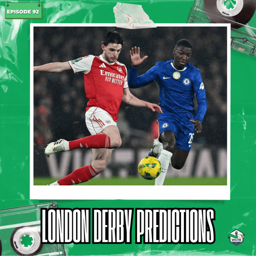 The Fofana Circus, Collapsed Monaco Deals & Our Arsenal vs Chelsea Predictions