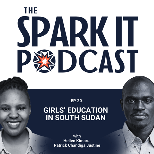 The Spark It Podcast EP 20: Girls' Education in South Sudan │Clara Joan Mullai