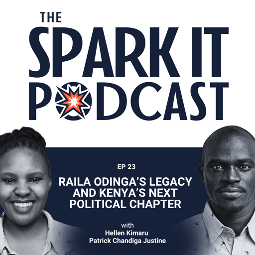 The Spark It Podcast EP 23: Raila Odinga’s Legacy and Kenya’s Next Political Chapter │ Emmanuel Taban