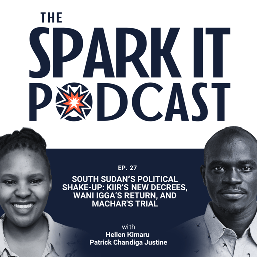 EP 27: South Sudan’s Political Shake-Up: Kiir’s New Decrees, Wani Igga’s Return, and Machar's Trial