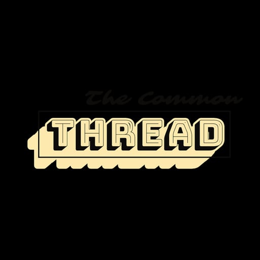 The Common Thread Podcast-Ep.03