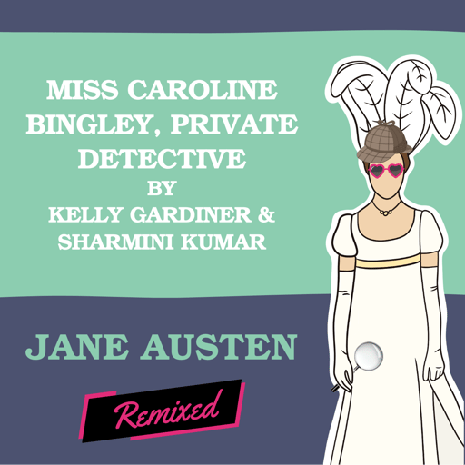 Miss Caroline Bingley, Private Detective by Kelly Gardiner & Sharmini Kumar