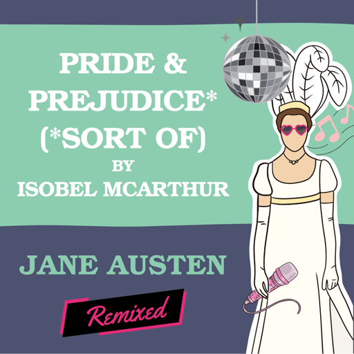 Pride & Prejudice* (*Sort Of) by Isobel McArthur