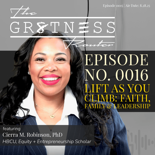 Ep. 0016 | Lift as You Climb: Faith, Family & Leadership